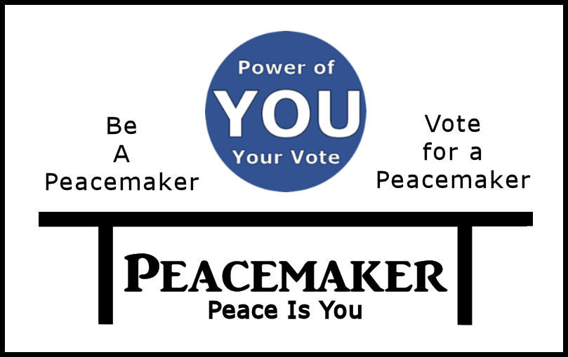 Be a Peacemaker, Vote for a Peacemaker